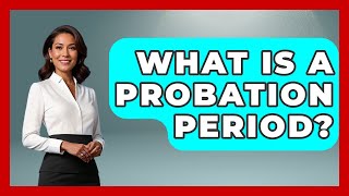 What Is A Probation Period? - Job Success Network Wealth