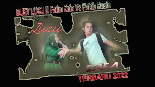 DUET LUCU !! Fatim Zain Vs Habib Husin Terbaru 2022