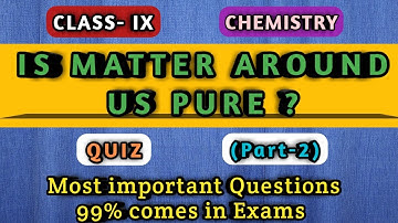 Part-2 | Is Matter Auround Us Pure | Class-9th | Science Quiz | CBSE