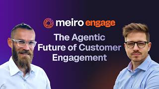 Meiro Engage — The Agentic Future of Customer Engagement