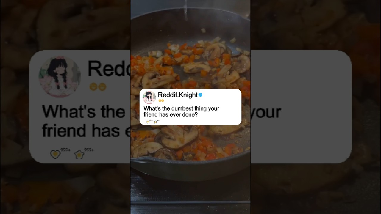 What's the dumbest thing your friend has ever done? 