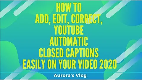 How to Add Edit Correct YouTube Automatic CLOSED CAPTIONs Easily on your Video 2020 ~ Aurora's Vlog