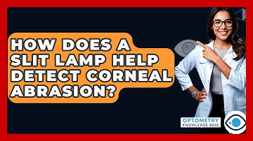 How Does A Slit Lamp Help Detect Corneal Abrasion? - Optometry Knowledge Base
