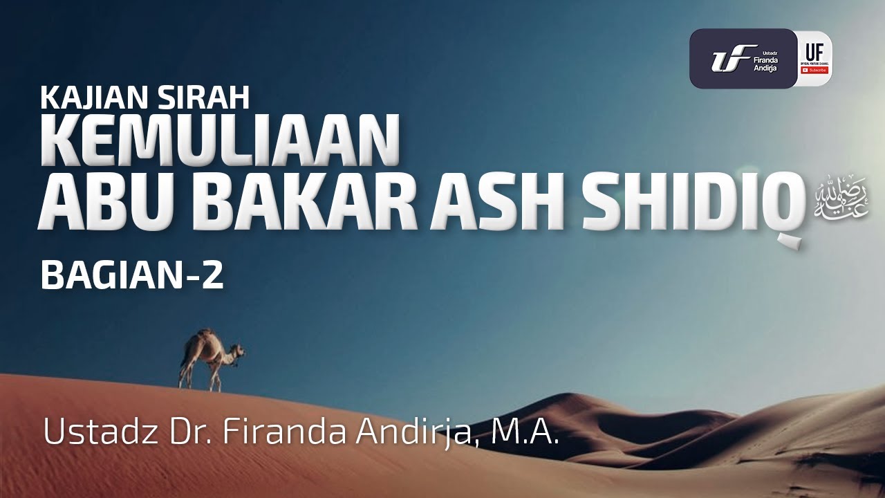 Kemuliaan Abu Bakar Ash Shidiq #2  رضي الله عنه  - Ustadz Dr. Firanda Andirja, M.A.