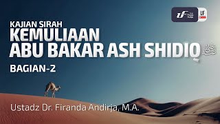 Kemuliaan Abu Bakar Ash Shidiq #2 رضي الله عنه - Ustadz Dr. Firanda Andirja, M.A.