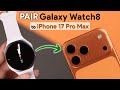 Samsung Galaxy Watch 8: How to Connect to iPhone 17 Pro Max/Air!