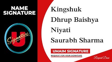 Kingshuk | Dhrup Baishya | Niyati | Saurabh Sharma Name Signature | 3 Design | Umaim Signature