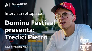 Domino Festival presenta: Tredici Pietro (intervista sottopalco) | Boh Magazine