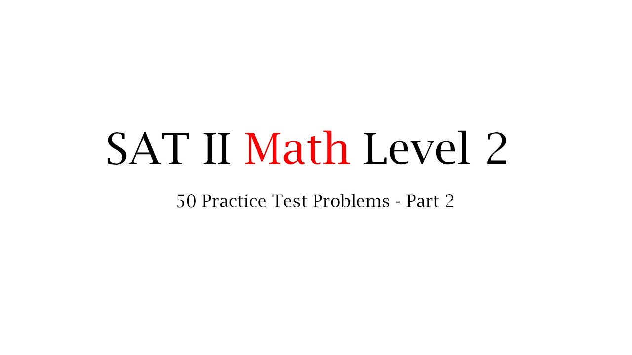 SAT II Math Level 2: 50 Practice Test Problems Part 2