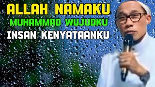 ALLAH NAMAKU, MUHAMMAD WUJUDKU, INSAN KENYATAANKU | KH. AHMAD FANSURI RAHMAN