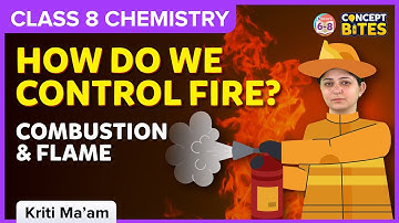 How Do We Control Fire? | Combustion and Flame | Concept Bites | Class 8 | Chemistry | BYJU