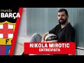 Entrevista a Nikola Mirotic: Las 33 preguntas más personales del 33 del Barça