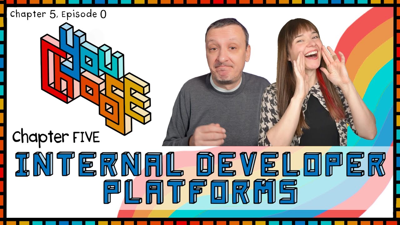 Internal Developer Platforms Intro (You Choose! Ch. 5, Ep. 0) - YouTube
