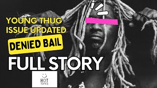 Why Young Thug was denied Bail (Full Story) Gunna || Hot Topics