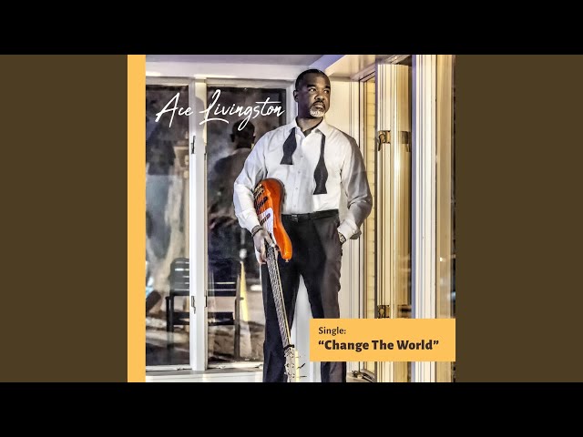 Ace Livingston - Change The World