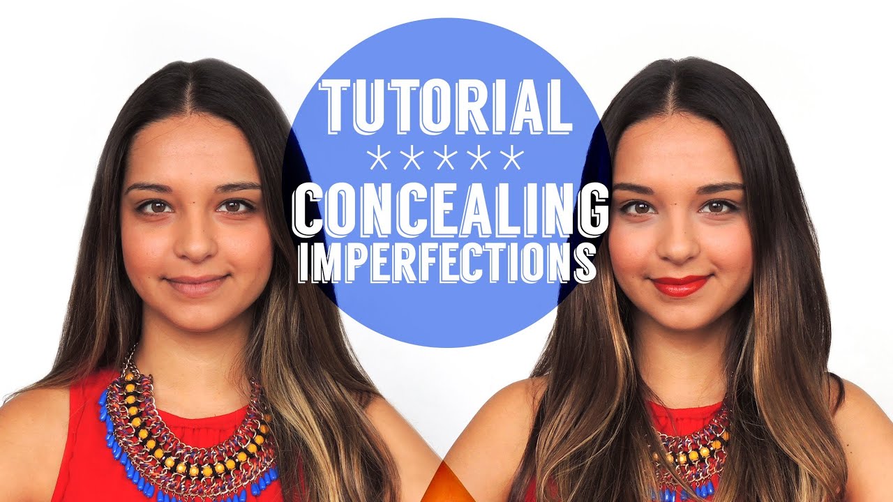 How to Conceal Your Imperfections, Makeup Tutorial