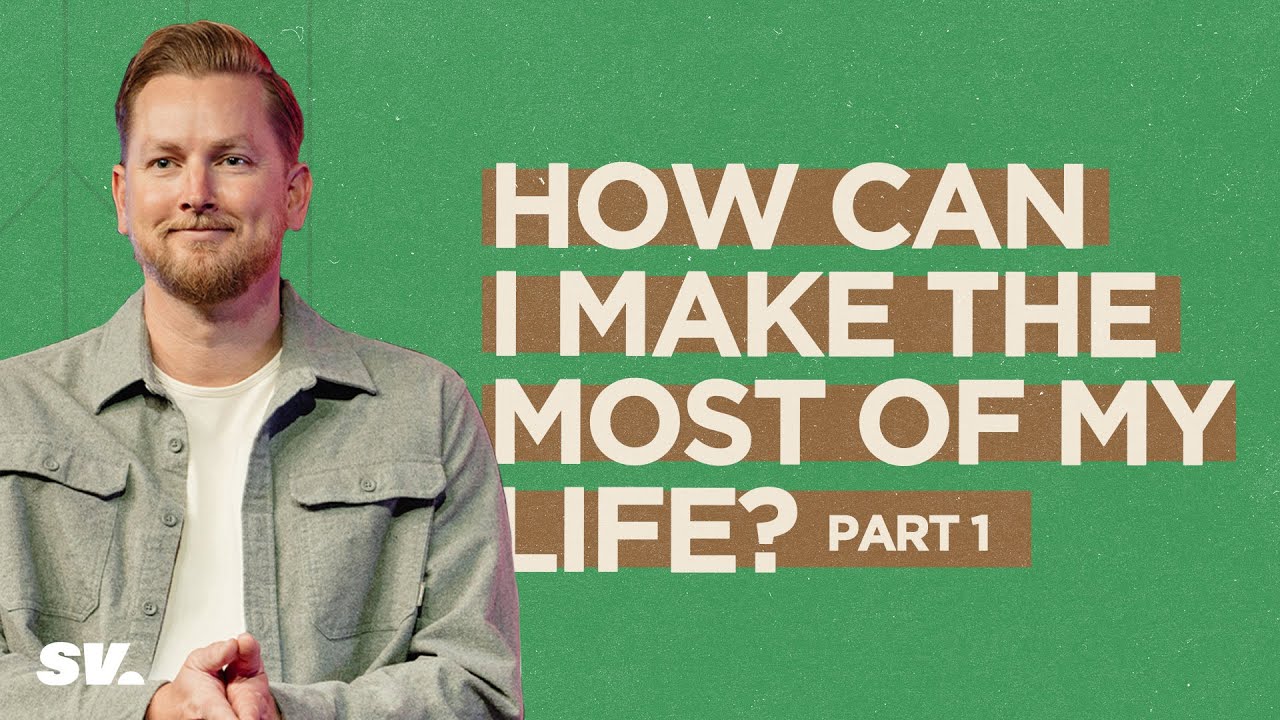 HFBC Message: How Can I Make the Most of My Life? Part 1