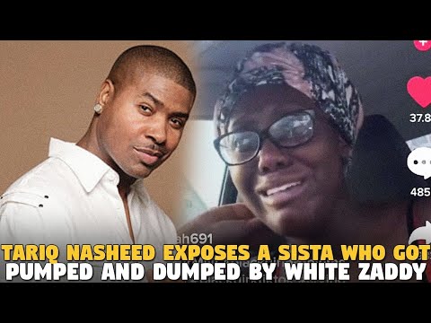 @Tariq Nasheed Exposes A Sista Who Got Pumped And Dumped By White Zaddy...AND GUESS WHO GOT MAD?