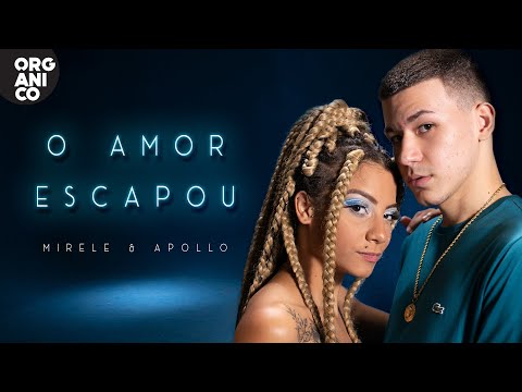 Orgânico - Apollo e Mirele - O Amor Escapou [Prod. Léo Casa 1]