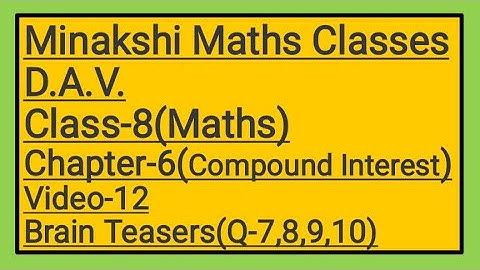 DAV || Class-8(Maths)|| Chapter-6(Compound Interest)|| video-12 || Brain Teasers(Q-7,8,9,10)