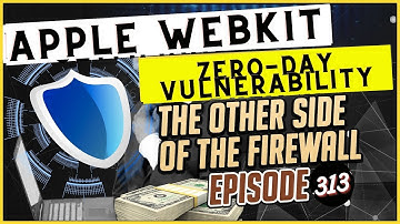 Apple WebKit Zero-Day Vulnerability - The Other Side of the Firewall Episode 313