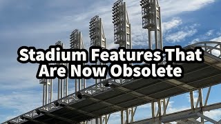 Stadium Features That Are Now Obsolete