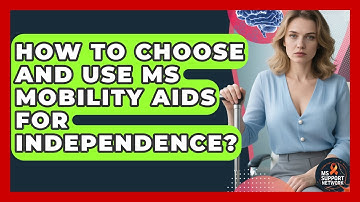 How To Choose And Use MS Mobility Aids For Independence? - MS Support Network
