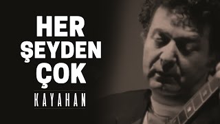 Kayahan - Her Şeyden Çok Video Klip