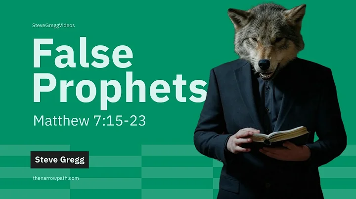 False Prophets (Matthew 7:15-23) - Steve Gregg