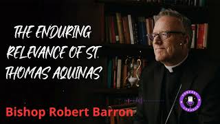 The Enduring Relevance of St. Thomas Aquinas | Bishop Robert Barron new