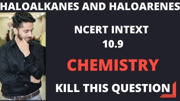 10.9 INTEXT | NCERT | CHAPTER-10 | HALOALKANES AND HALOARENES | BY RISHABH KAKKAR