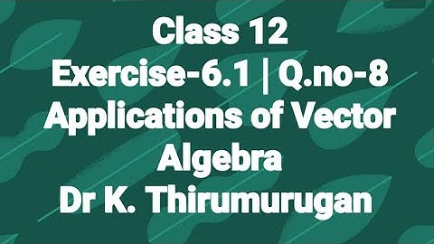 Class 12|EX-6.1|Q.no-8|Applications of Vector Algebra