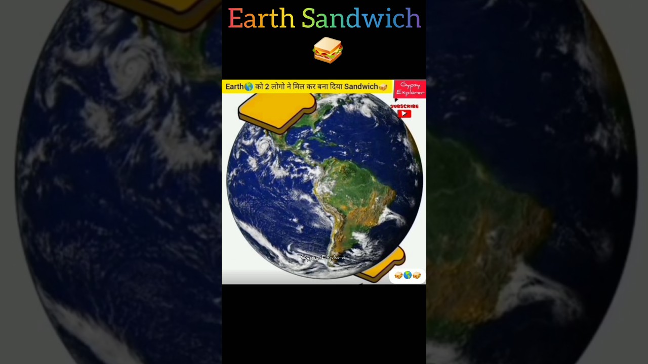 Earth को 2 लोगों ने मिलकर Sandwich 🥪 बना दिया #earthsandwich #curiousminds
