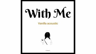 Vanilla Acoustic 'With Me' // Lirik Sub Indo