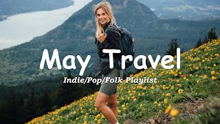 May Travel 🚗 Songs to start a new journey in May | An Indie/Pop/Folk/Acoustic Playlist