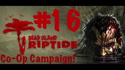 #16 Dead Island Riptide (The Tunnels)