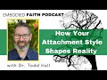 How your attachment style shapes reality with dr todd hall
