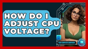 How Do I Adjust CPU Voltage? - Your Computer Companion