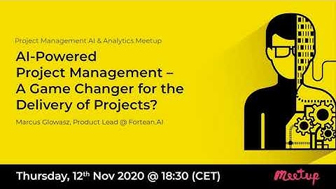 AI Powered Project Management - A Game Changer for the Delivery of Projects? (Meetup 12 Nov 2020)