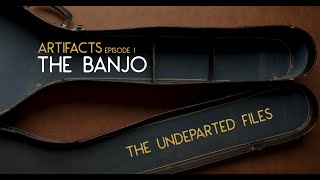 The Banjo Spirit Attachments |  Artifacts Episode 1 | Undeparted files