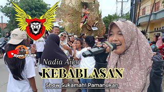 KEBABLASAN VOC. NADIA AIKO • SINGA BARONG  SHOW SUKAMAHI PAMANUKAN