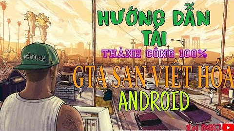 Cách tải GTA SAN VIỆT HÓA ANDROID thành công 100% 2025