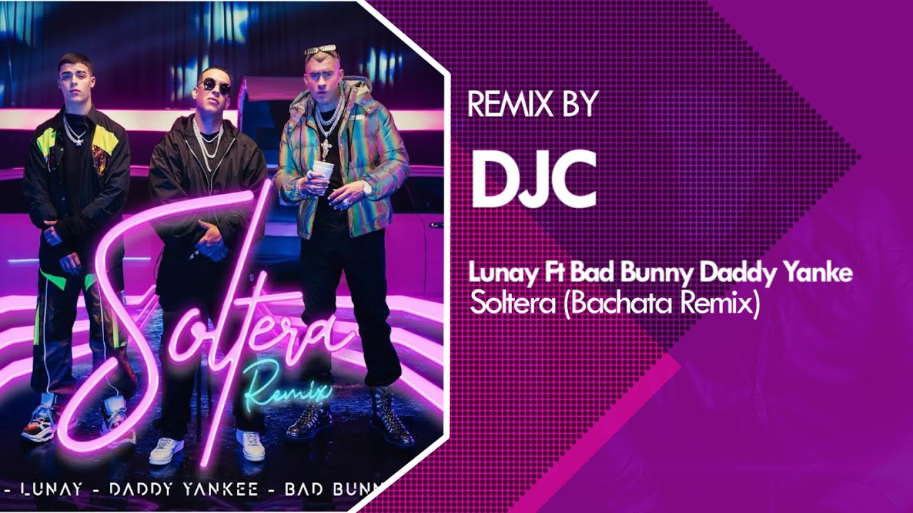 Soltera - Lunay, Daddy, Yankee, Bad Bunny (Bachata Remix DJ C)