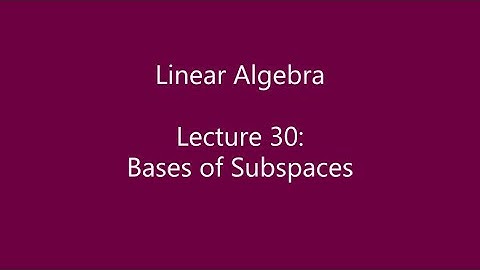 Linear Algebra - Lecture 30: Bases of Subspaces