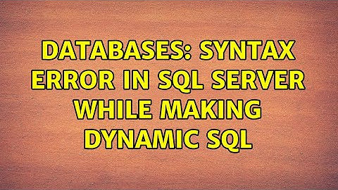 Databases: Syntax error in SQL Server while making Dynamic SQL (2 Solutions!!)