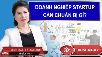 Doanh Nghiệp Startup Cần Chuẩn Bị Gì | Những Điều Cần Chuẩn Bị Trước Khi Khởi Nghiệp