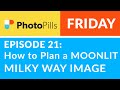 PhotoPills Friday Ep 21: How to Plan a MOONLIT Milky Way Image