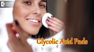 How effective are Glycolic Acid Pads? - Dr. Rajdeep Mysore