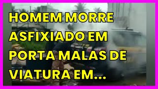 HOMEM MORRE ASFIXIADO EM PORTA MALAS DE VIATURA EM SERGIPE