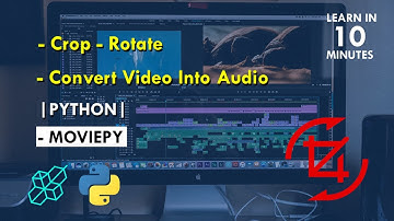 How To Crop, Rotate or Convert Any Video Into Audio | Python | Moviepy